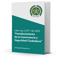 Ley 2197 7 de 2022 "Fortalecimiento de la Convivencia y Seguridad Ciudadana"